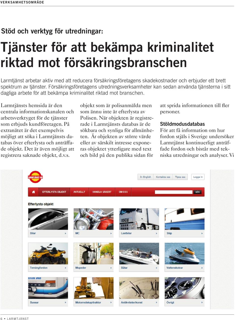 Larmtjänsts hemsida är den centrala informationskanalen och arbetsverktyget för de tjänster som erbjuds kundföretagen.