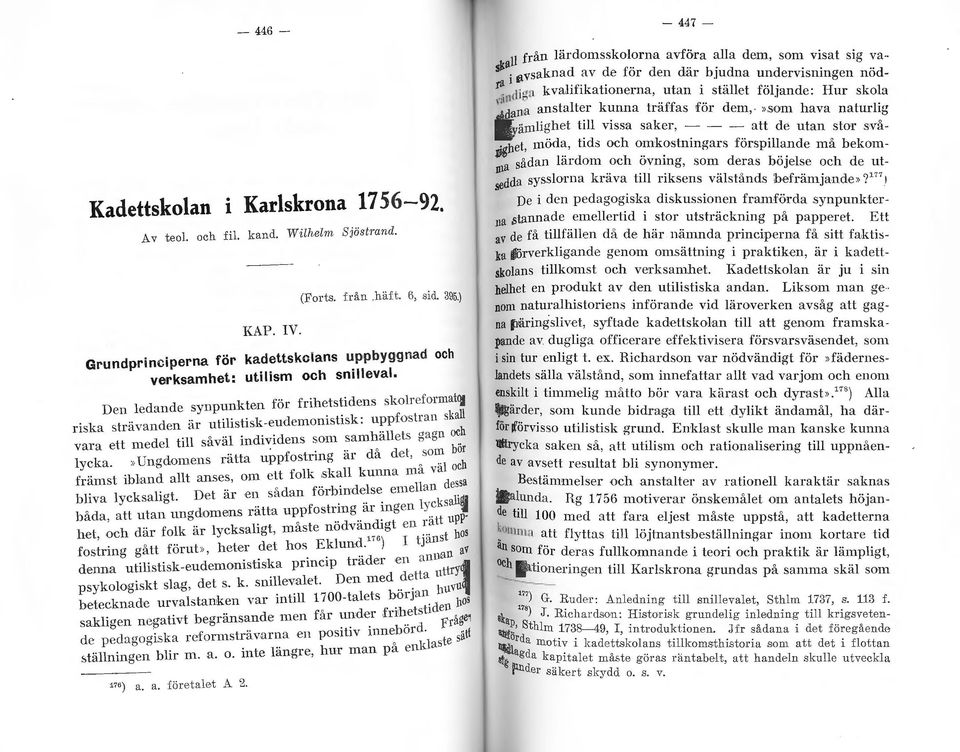 Den edande synpunkten för frihetstidens skorefonnato utiistisk-endemonistisk: uppfostran ska riska s trä vanden är vara ett mede ti såvä individens som san~hä e ts gagn och.. d ' det som bor veka.