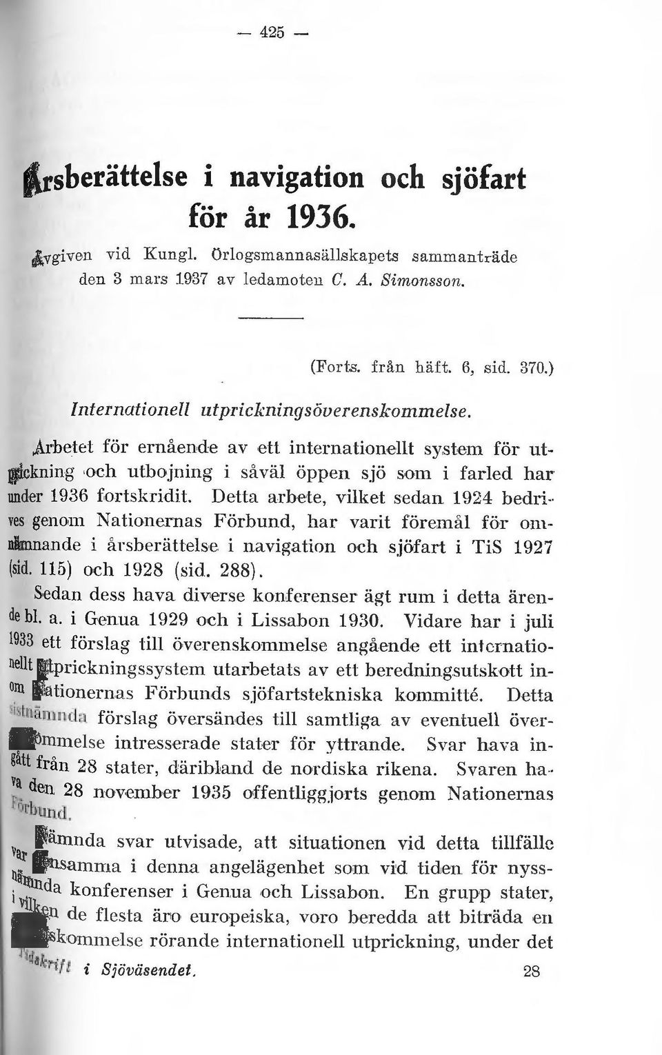 Detta arbete, viket sedan 924 bedri ves genom Nationernas Förbund, har varit föremå för omnämnande i å rsberättese i navigation och sjöfart i TiS 927 (sid. 5) och 928 (sid. 288).