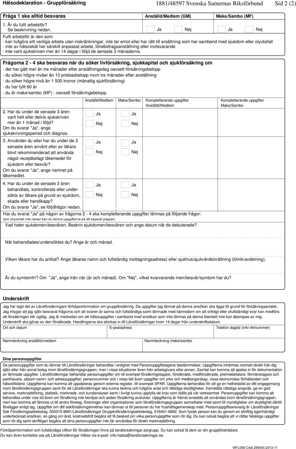 särskilt anpassat arbete, lönebidragsanställning eller motsvarande - inte varit sjukskriven mer än 14 dagar i följd de senaste 3 månaderna.