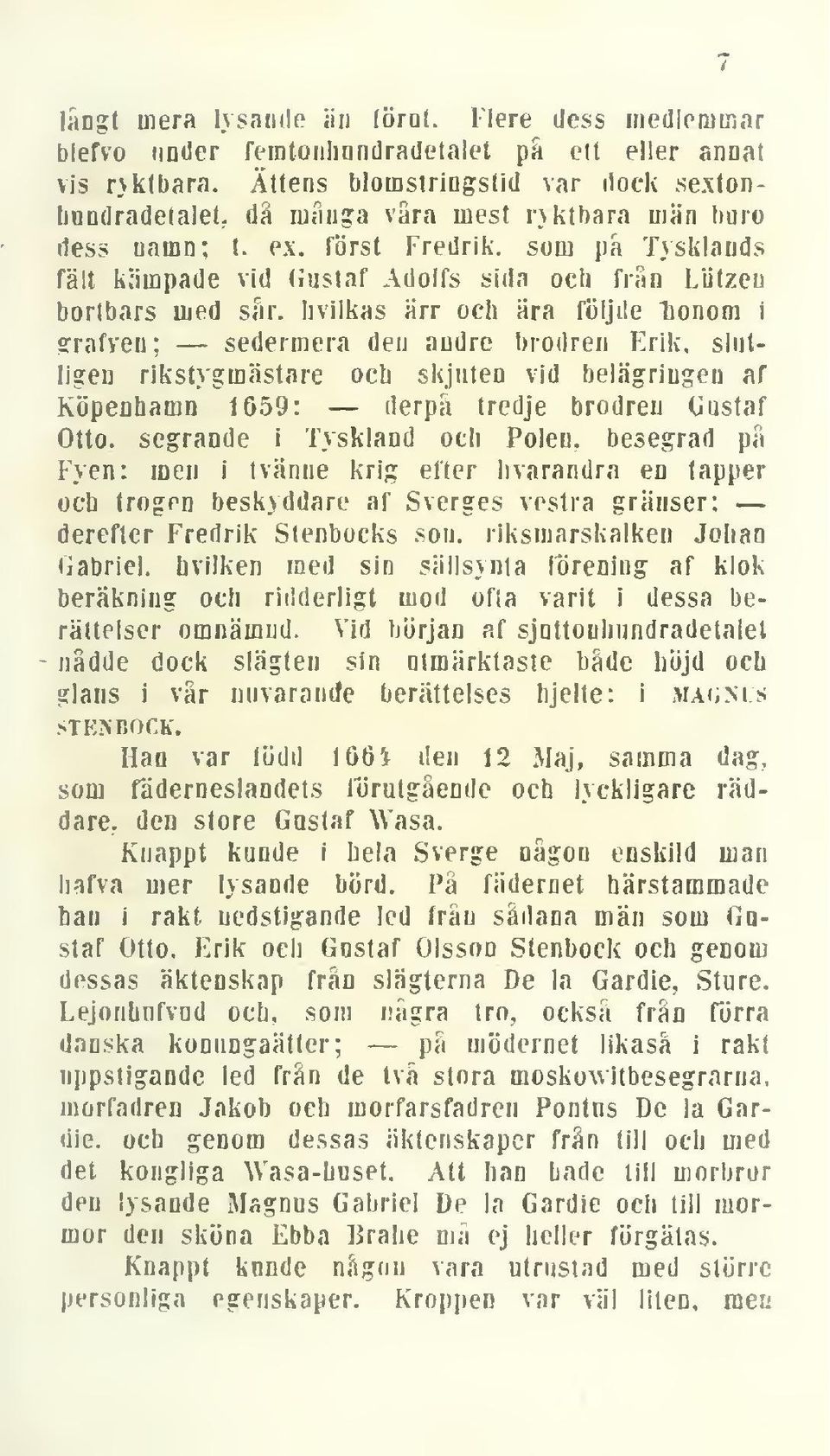 hvilkas ärr och ära föijile lionom i srafveu ; sedermera den andre brödren Erik. slutligen rikstygmästare och skjuten vid belägringen af Köpenhamn 1659: derpå tredje brödren Gustaf Otto.