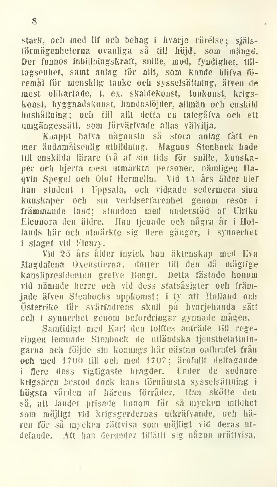 skaldekonst, tonkonst, krigskonst, byggnadskonst, handaslöjder, allmän och enskild hushållning; och till allt detta en talegåfva och ett umgängessätt, som förvärfvade allas välvilja.