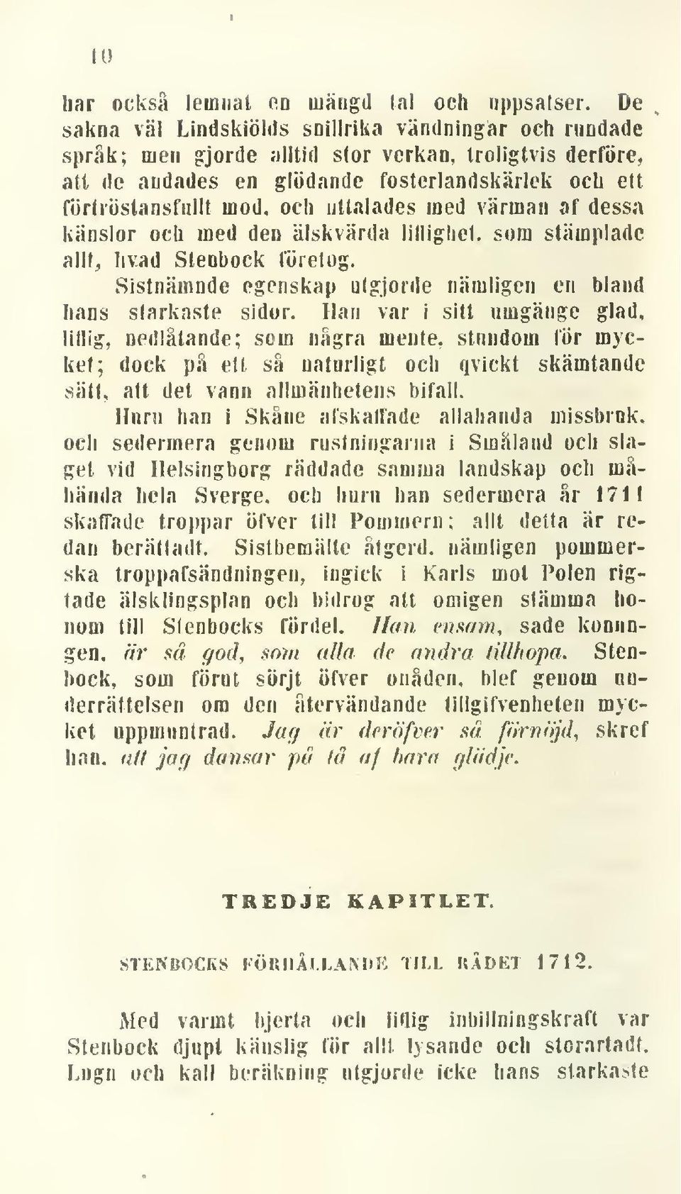 och uttalades med värman af dessa känslor och med den älskvärda liflighet. som stämplade allf^ hv.ad Stenbock förelog. Sistnämnde egenskap olgjorde nämligen en bland hans starkaste sidor.