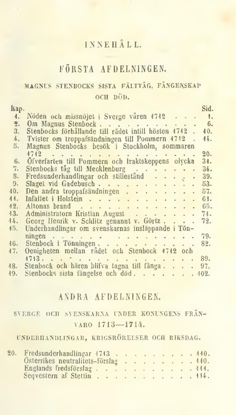 öfverfarten till Pommern och fraktskeppens olycka 34. 7. Stenbocks tåg till Mecklenburg 34. 8. Fredsunderhandlingar och stillestånd... ^.39. ^. 9. Slaget vid Gadebusch. 53. 40.