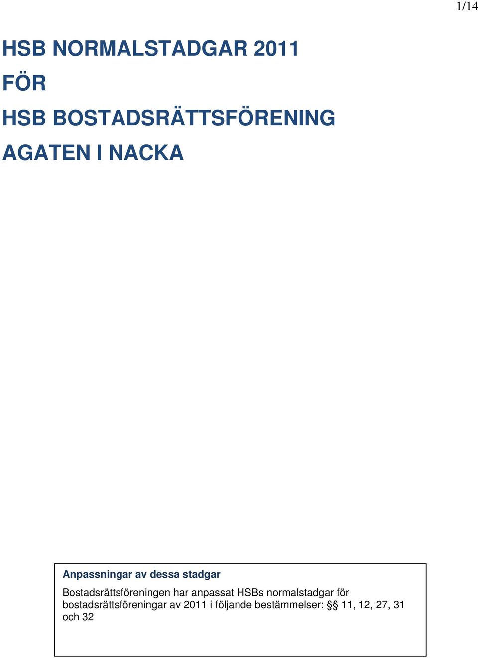 Bostadsrättsföreningen har anpassat HSBs normalstadgar för