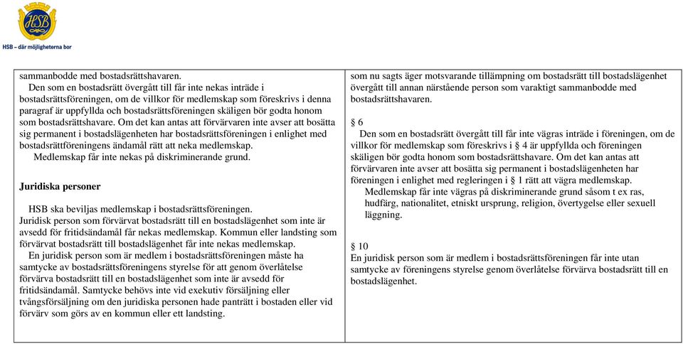 godta honom som bostadsrättshavare.