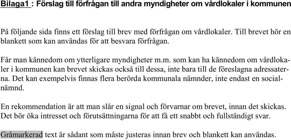 Det kan exempelvis finnas flera berörda kommunala nämnder, inte endast en socialnämnd. En rekommendation är att man slår en signal och förvarnar om brevet, innan det skickas.