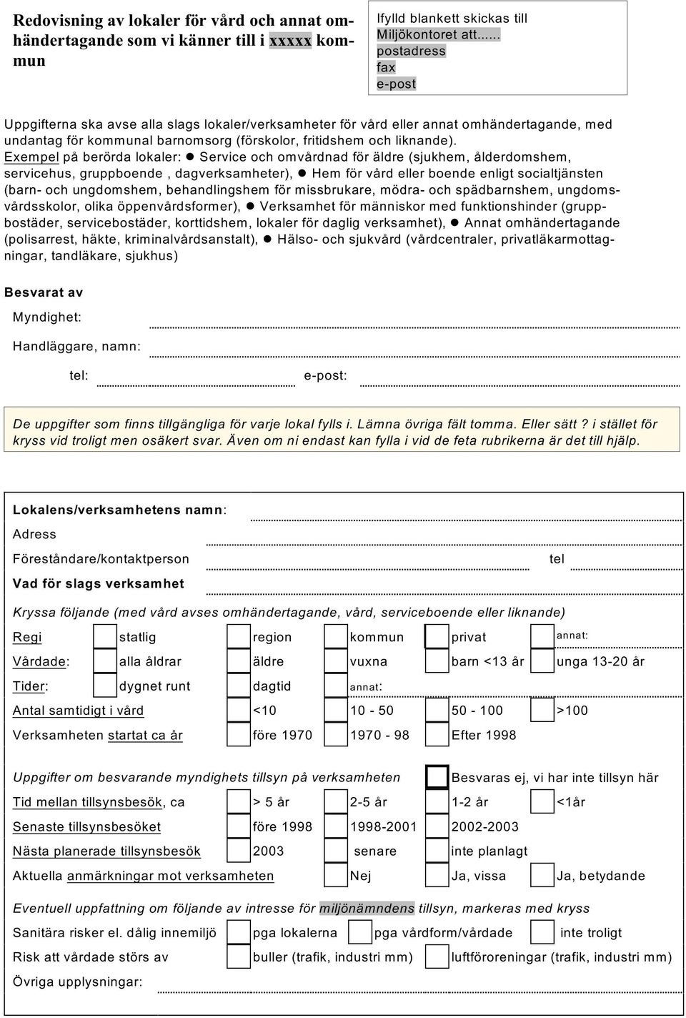 Exempel på berörda lokaler: Service och omvårdnad för äldre (sjukhem, ålderdomshem, servicehus, gruppboende, dagverksamheter), Hem för vård eller boende enligt socialtjänsten (barn- och ungdomshem,