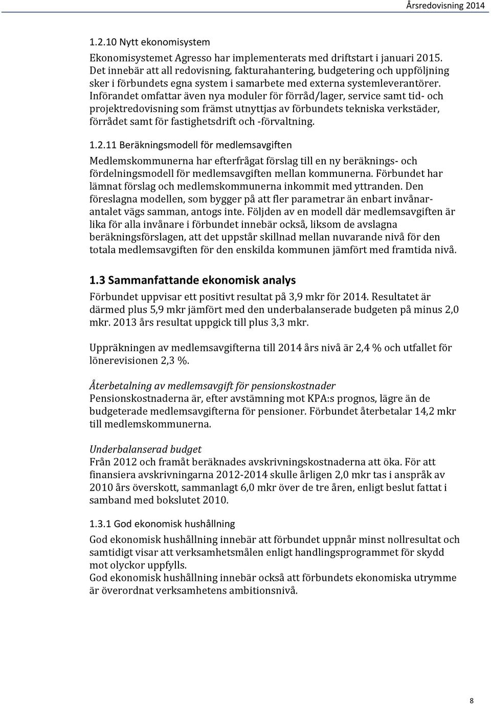 Införandet omfattar även nya moduler för förråd/lager, service samt tid- och projektredovisning som främst utnyttjas av förbundets tekniska verkstäder, förrådet samt för fastighetsdrift och