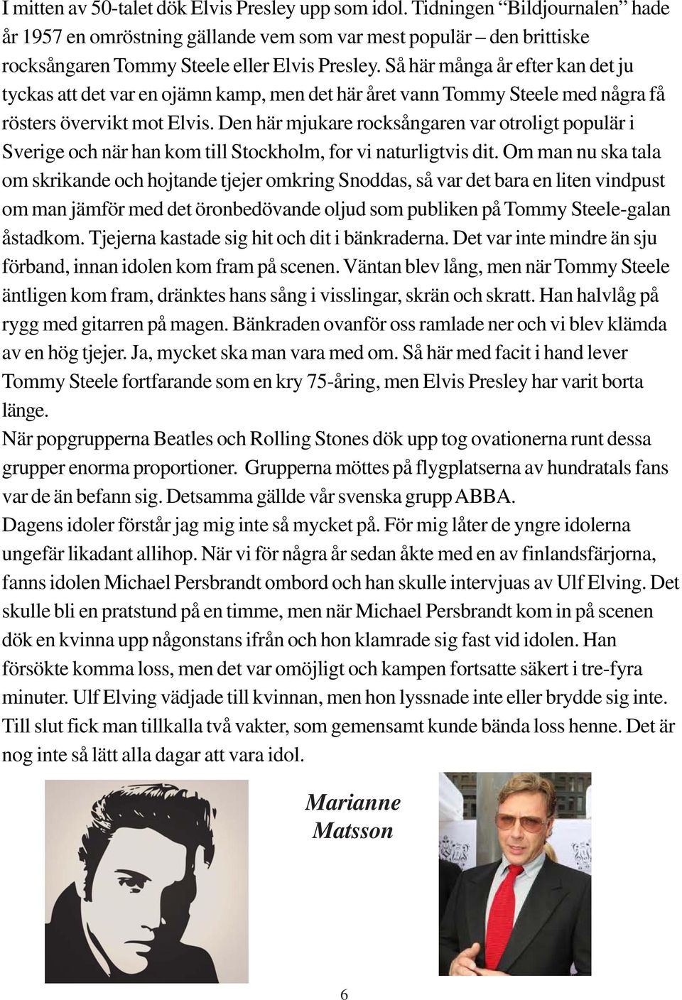 Så här många år efter kan det ju tyckas att det var en ojämn kamp, men det här året vann Tommy Steele med några få rösters övervikt mot Elvis.