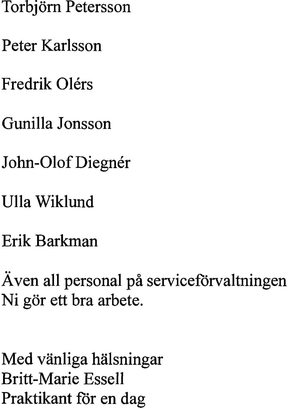 all personal på serviceförvaltningen Ni gör ett bra arbete.