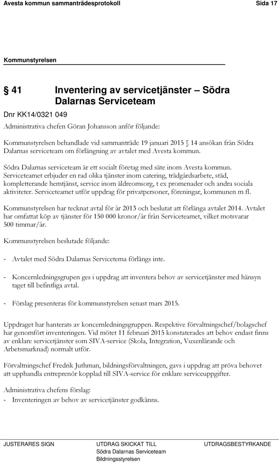 Södra Dalarnas serviceteam är ett socialt företag med säte inom Avesta kommun.