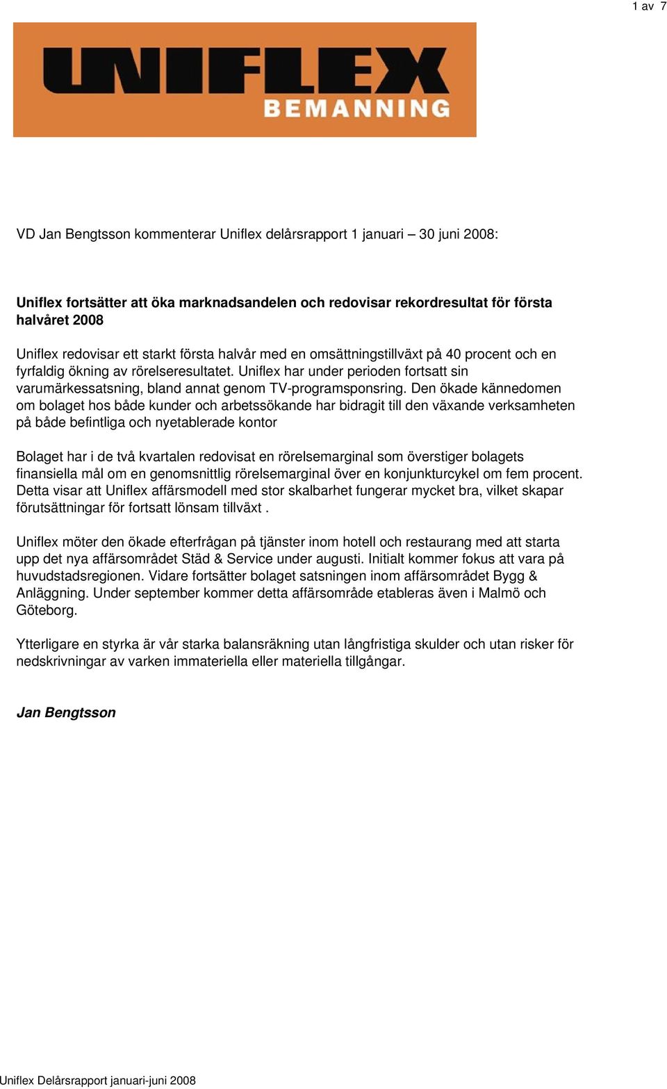 Uniflex har under perioden fortsatt sin varumärkessatsning, bland annat genom TV-programsponsring.