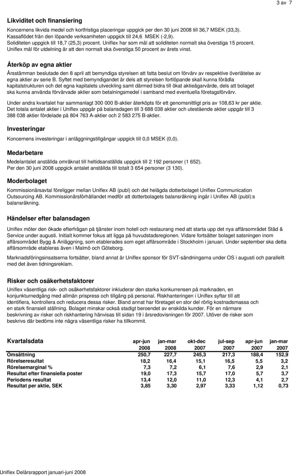 Uniflex mål för utdelning är att den normalt ska överstiga 50 procent av årets vinst.