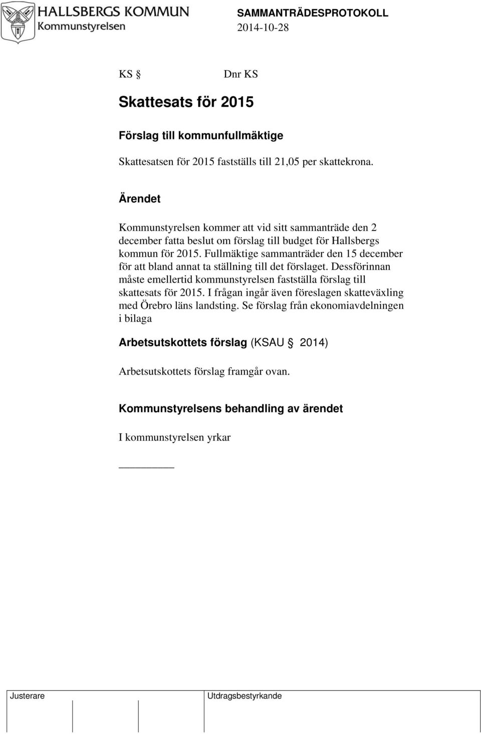 Fullmäktige sammanträder den 15 december för att bland annat ta ställning till det förslaget. Dessförinnan måste emellertid kommunstyrelsen fastställa förslag till skattesats för 2015.