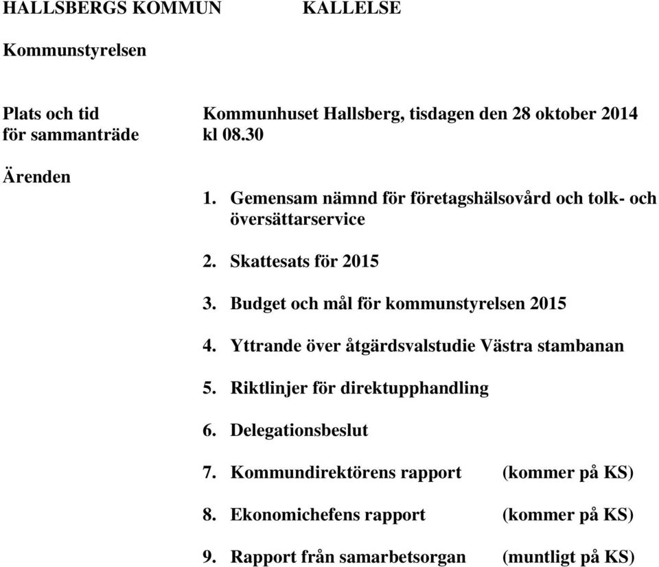 Budget och mål för kommunstyrelsen 2015 4. Yttrande över åtgärdsvalstudie Västra stambanan 5. Riktlinjer för direktupphandling 6.