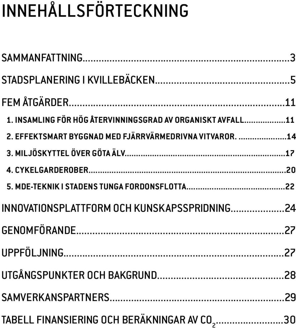 miljöskyttel ÖVER GÖTA ÄLv...17 4. CYKELGARDEROBER...20 5. MDE-TEKNIK I STADENS TUNGA FORDONSFLOTTA.