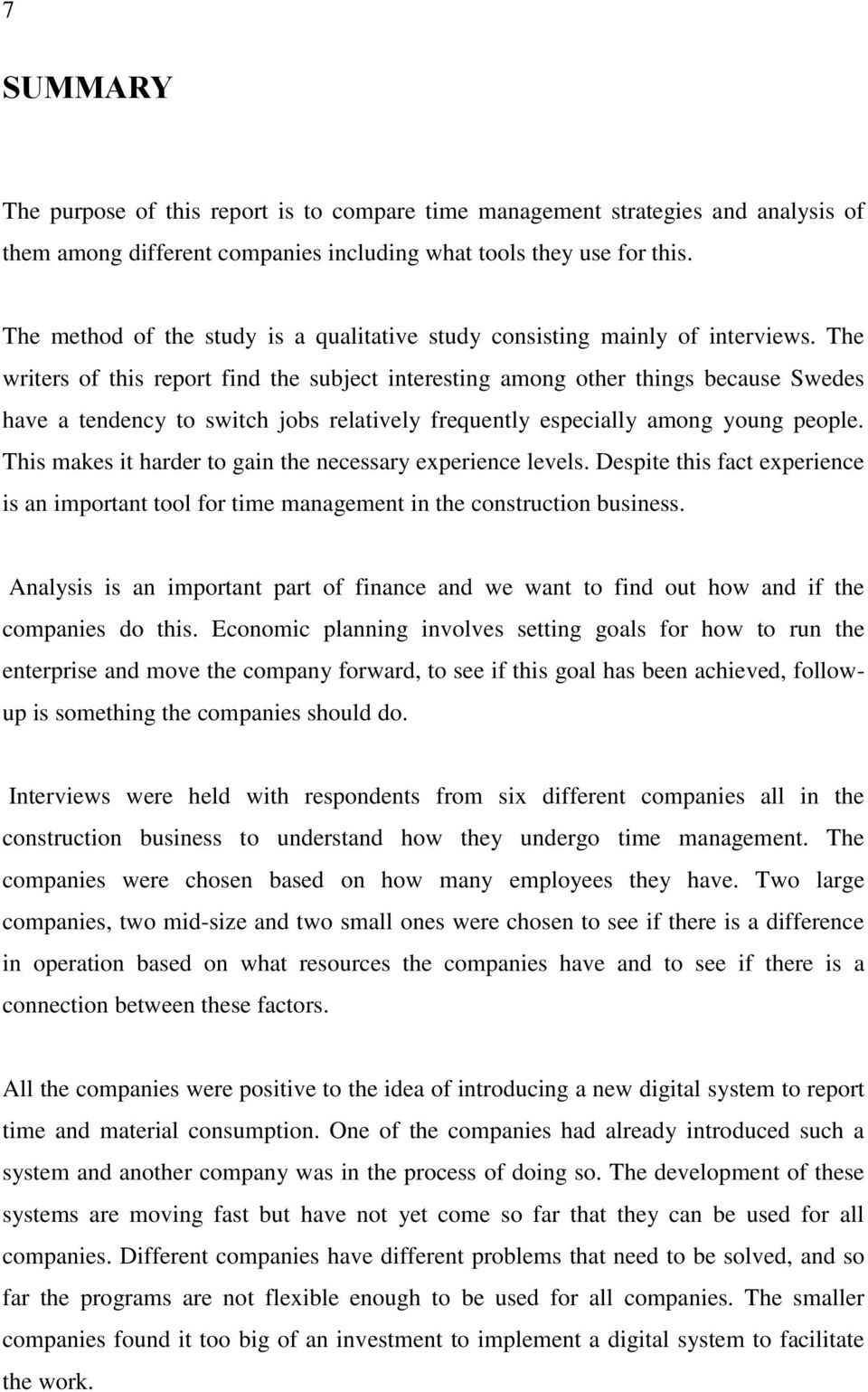 The writers of this report find the subject interesting among other things because Swedes have a tendency to switch jobs relatively frequently especially among young people.