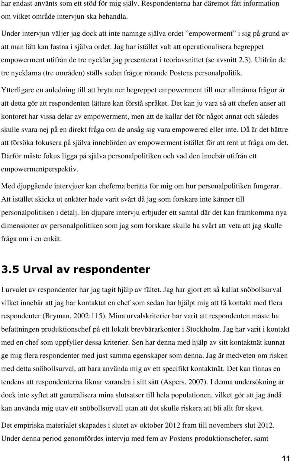 Jag har istället valt att operationalisera begreppet empowerment utifrån de tre nycklar jag presenterat i teoriavsnittet (se avsnitt 2.3).