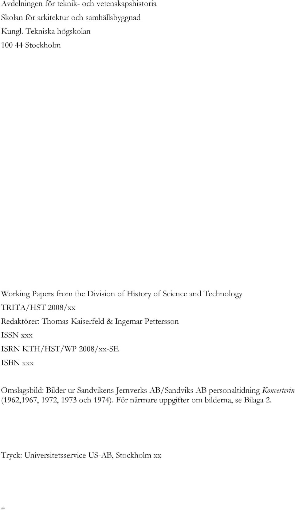 Redaktörer: Thomas Kaiserfeld & Ingemar Pettersson ISSN xxx ISRN KTH/HST/WP 2008/xx-SE ISBN xxx Omslagsbild: Bilder ur Sandvikens