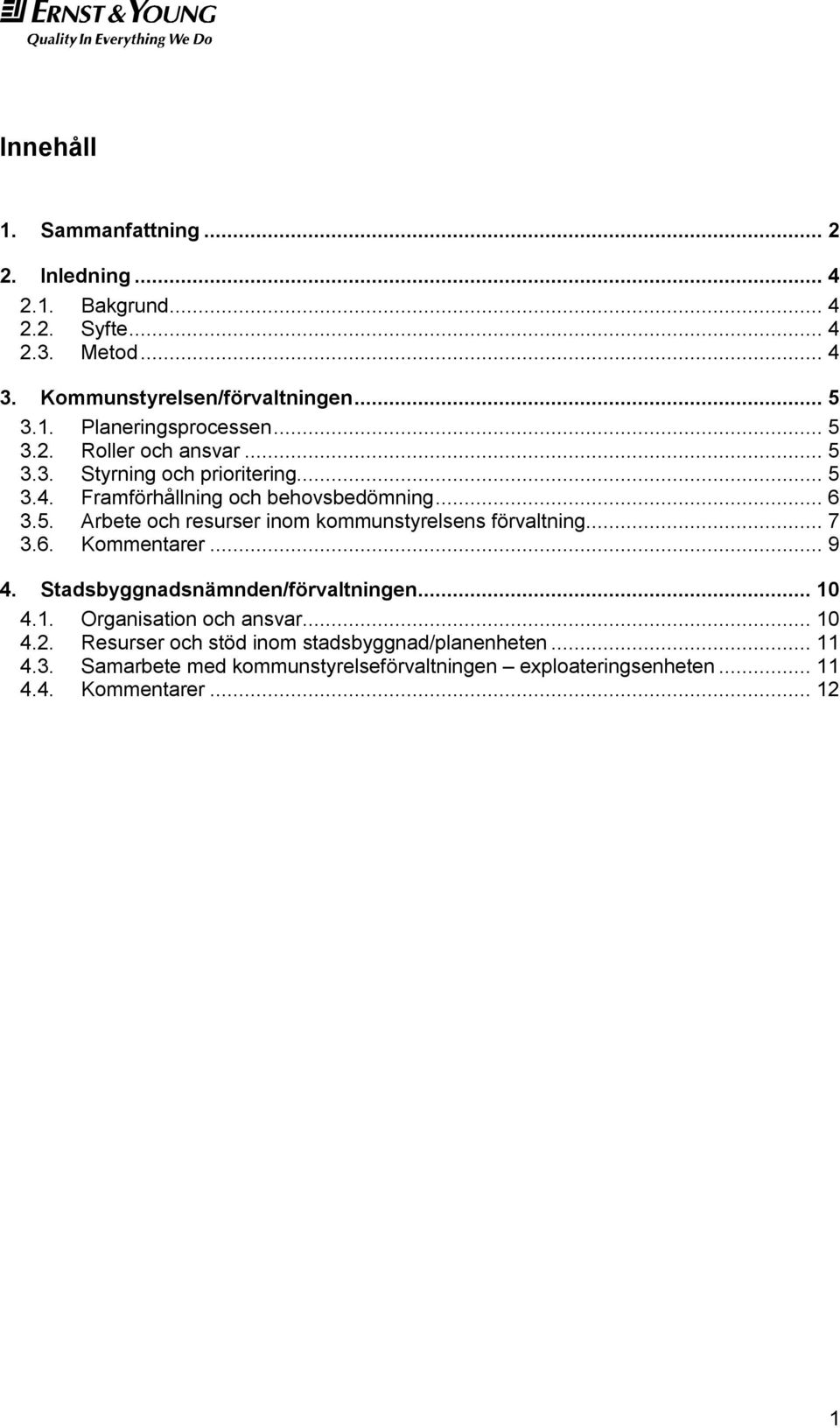 .. 7 3.6. Kommentarer... 9 4. Stadsbyggnadsnämnden/förvaltningen... 10 4.1. Organisation och ansvar... 10 4.2.