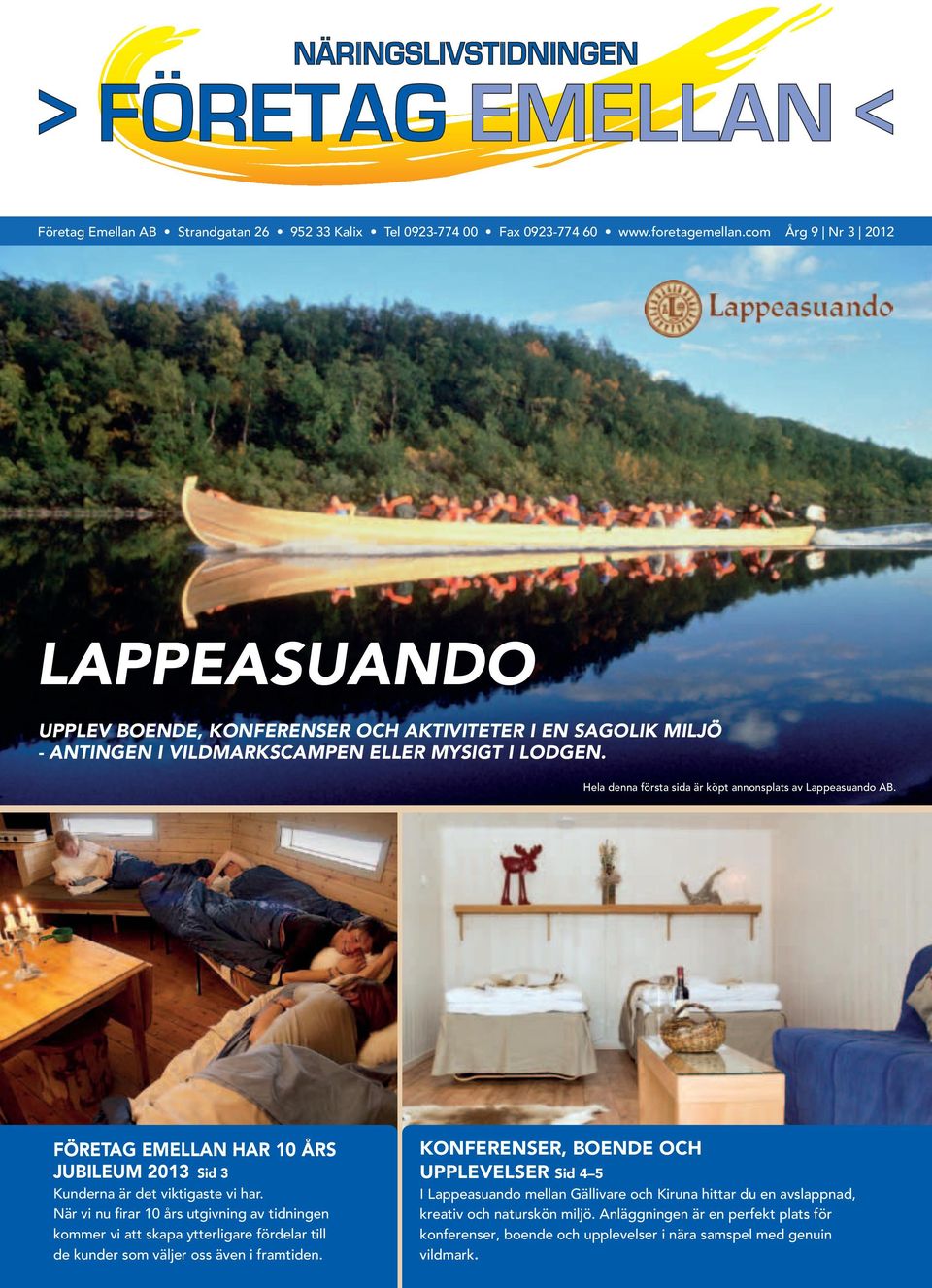 Hela denna första sida är köpt annonsplats av Lappeasuando AB. FÖRETAG EMELLAN HAR 10 ÅRS JUBILEUM 2013 Sid 3 Kunderna är det viktigaste vi har.