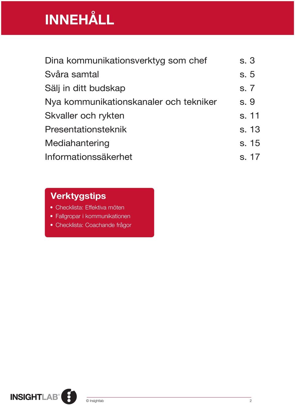 9 Skvaller och rykten s. 11 Presentationsteknik s. 13 Mediahantering s.