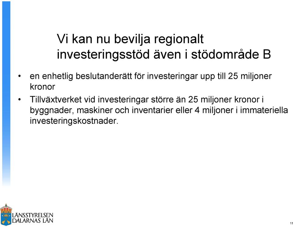 Tillväxtverket vid investeringar större än 25 miljoner kronor i