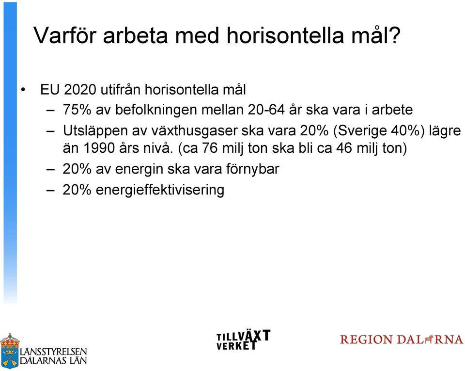 vara i arbete Utsläppen av växthusgaser ska vara 20% (Sverige 40%) lägre