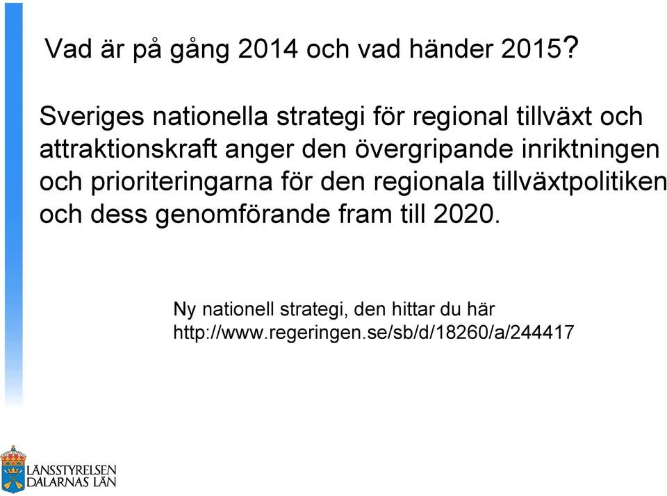 övergripande inriktningen och prioriteringarna för den regionala tillväxtpolitiken