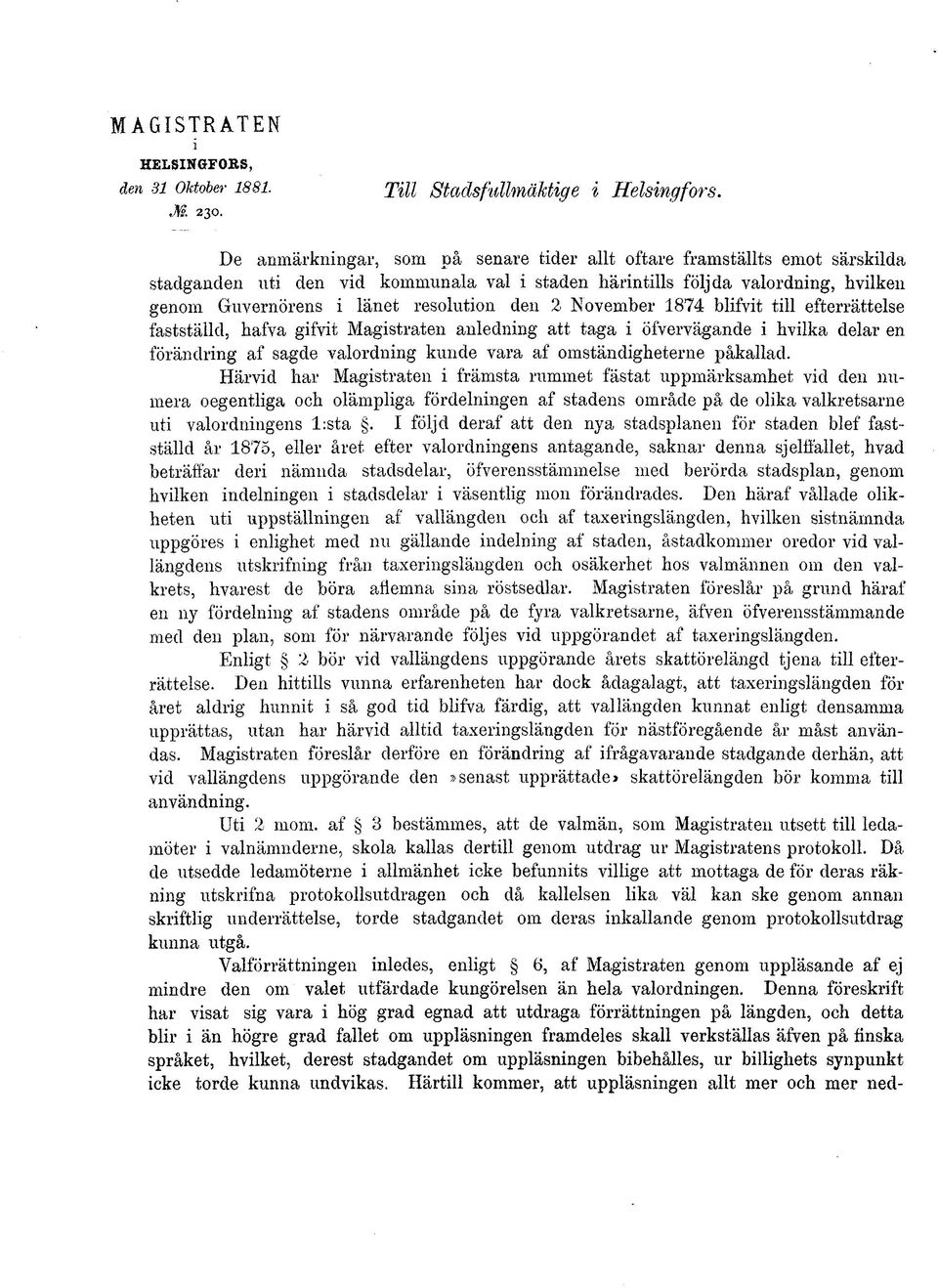 den 2 November 1874 blifvit till efterrättelse fastställd, hafva gifvit Magistraten anledning att taga i öfvervägande i hvilka delar en förändring af sagde valordning kunde vara af omständigheterne