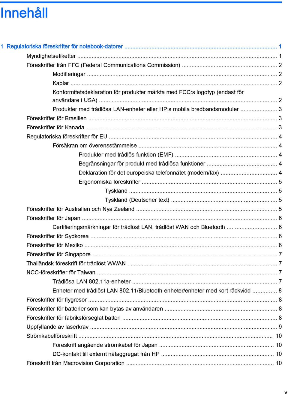 .. 3 Föreskrifter för Brasilien... 3 Föreskrifter för Kanada... 3 Regulatoriska föreskrifter för EU... 4 Försäkran om överensstämmelse... 4 Produkter med trådlös funktion (EMF).