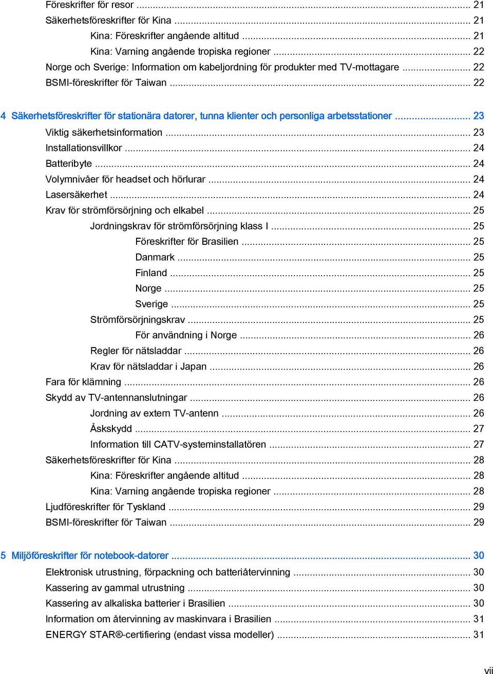 .. 22 4 Säkerhetsföreskrifter för stationära datorer, tunna klienter och personliga arbetsstationer... 23 Viktig säkerhetsinformation... 23 Installationsvillkor... 24 Batteribyte.