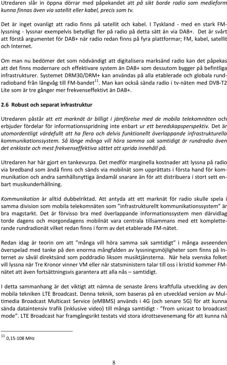 Det är svårt att förstå argumentet för DAB+ när radio redan finns på fyra plattformar; FM, kabel, satellit och Internet.