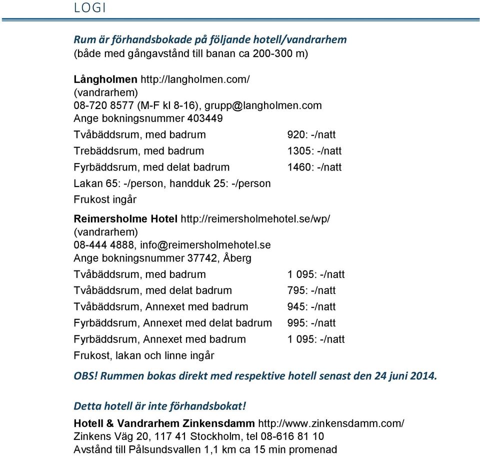 -/natt Reimersholme Hotel http://reimersholmehotel.se/wp/ (vandrarhem) 08-444 4888, info@reimersholmehotel.