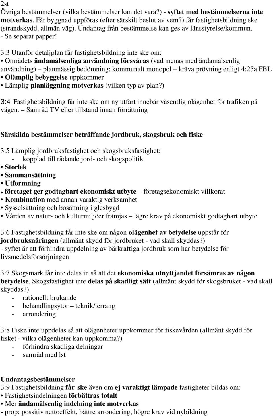 3:3 Utanför detaljplan får fastighetsbildning inte ske om: Områdets ändamålsenliga användning försvåras (vad menas med ändamålsenlig användning) planmässig bedömning: kommunalt monopol kräva prövning