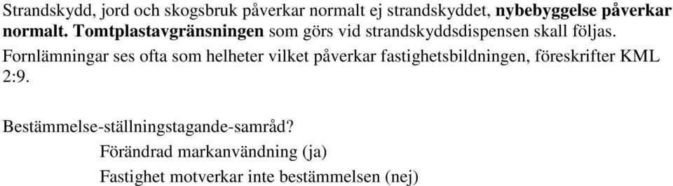 Fornlämningar ses ofta som helheter vilket påverkar fastighetsbildningen, föreskrifter KML 2:9.