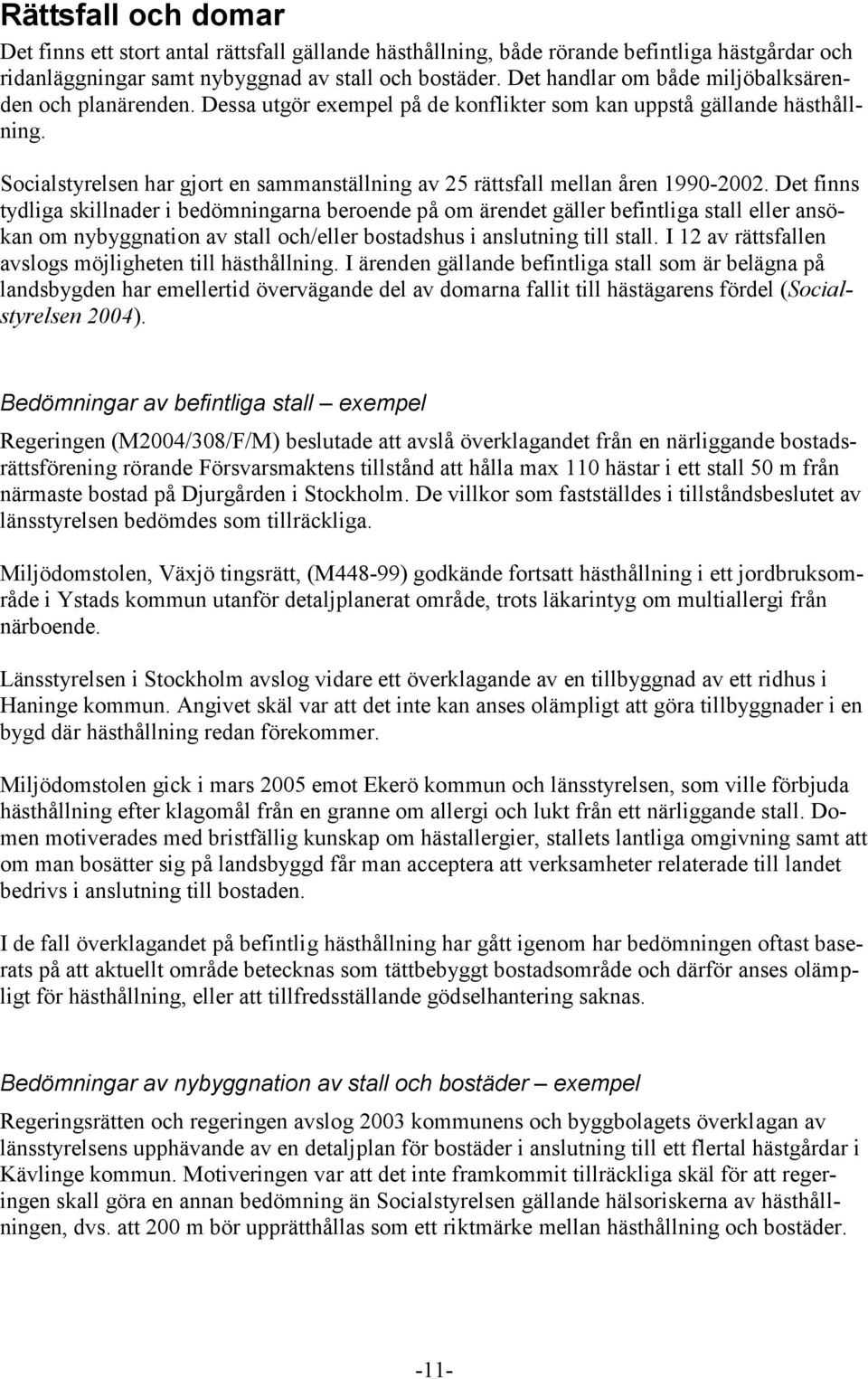 Socialstyrelsen har gjort en sammanställning av 25 rättsfall mellan åren 1990-2002.