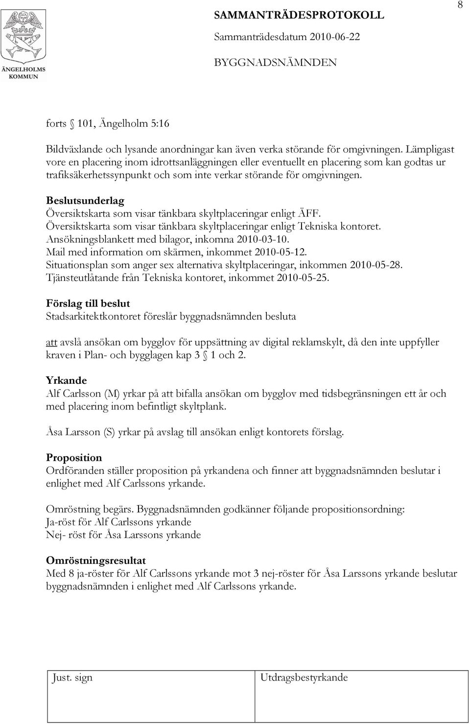 Beslutsunderlag Översiktskarta som visar tänkbara skyltplaceringar enligt ÄFF. Översiktskarta som visar tänkbara skyltplaceringar enligt Tekniska kontoret.