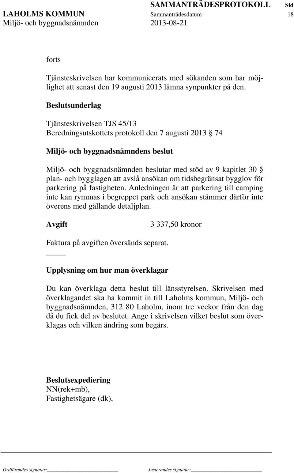 och bygglagen att avslå ansökan om tidsbegränsat bygglov för parkering på fastigheten.