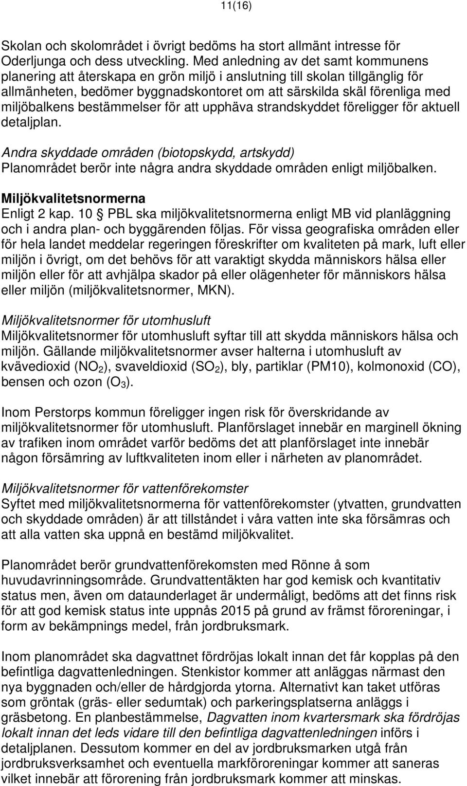 miljöbalkens bestämmelser för att upphäva strandskyddet föreligger för aktuell detaljplan.