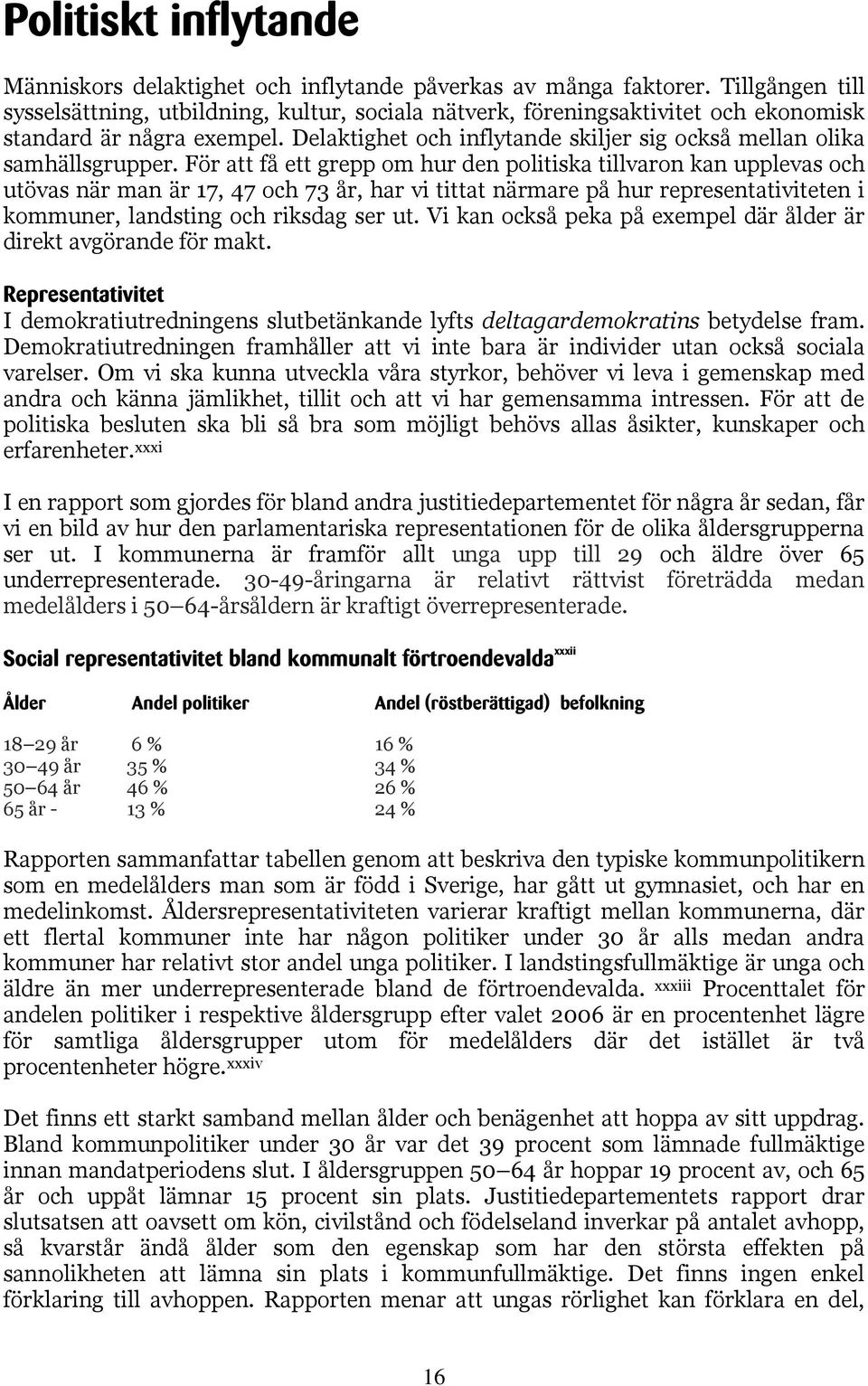 Delaktighet och inflytande skiljer sig också mellan olika samhällsgrupper.