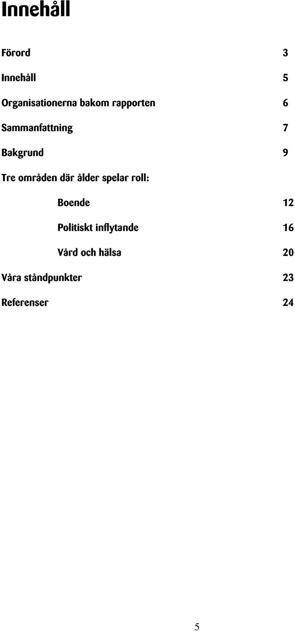 där ålder spelar roll: Boende 12 Politiskt inflytande