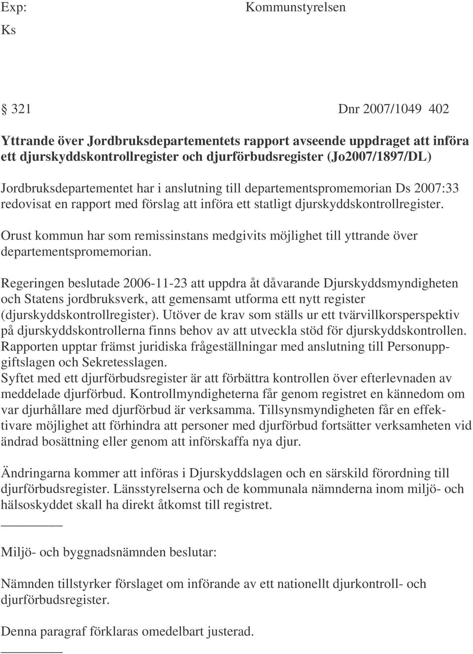 Orust kommun har som remissinstans medgivits möjlighet till yttrande över departementspromemorian.