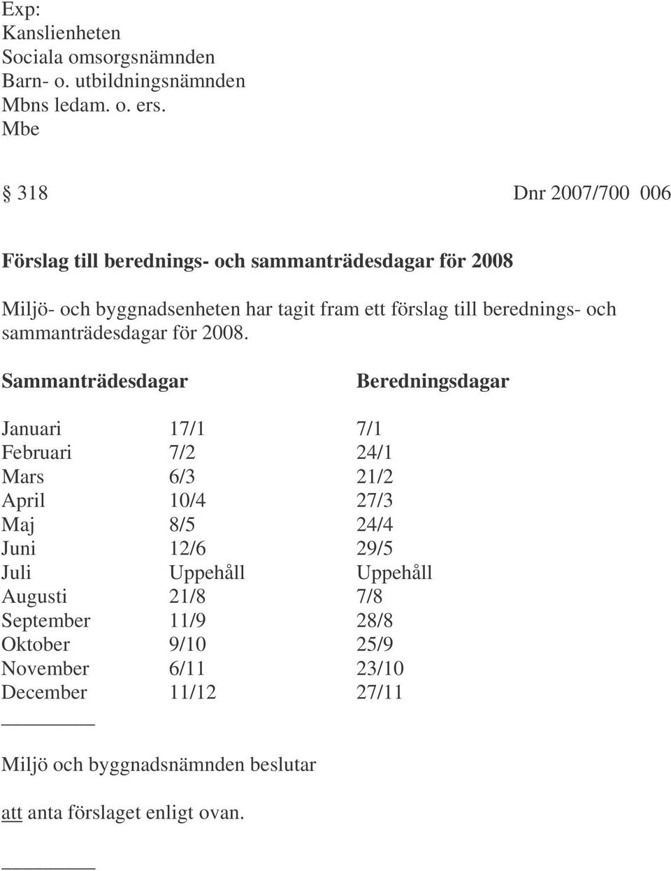 berednings- och sammanträdesdagar för 2008.