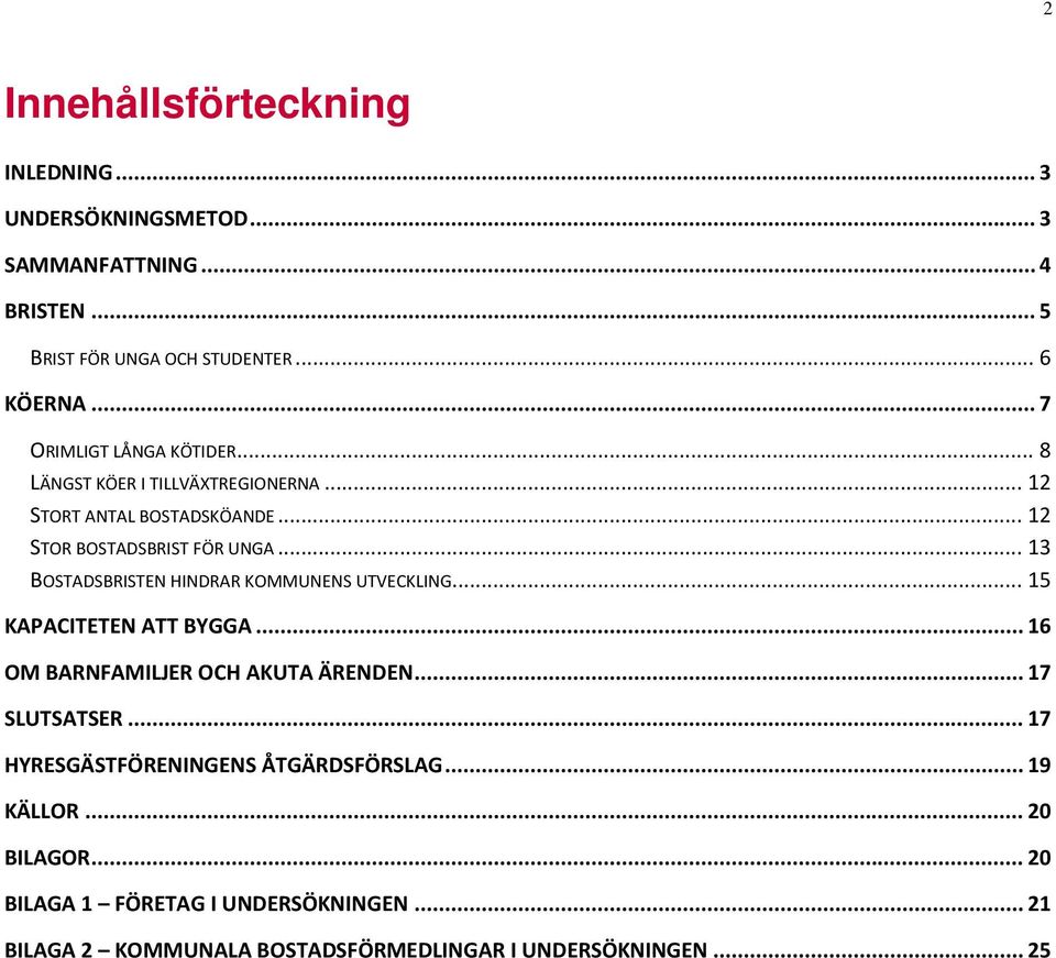 .. 13 BOSTADSBRISTEN HINDRAR KOMMUNENS UTVECKLING... 15 KAPACITETEN ATT BYGGA... 16 OM BARNFAMILJER OCH AKUTA ÄRENDEN... 17 SLUTSATSER.