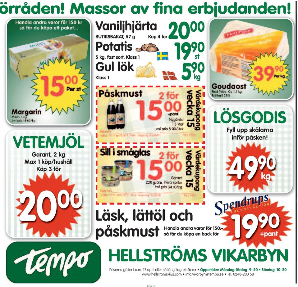 för 150:- så får du köpa en back för LÖSGODIS Fyll upp skålarna inför påsken! 49 90 kg 19 90 +pant HELLSTRÖMS VIKARBYN Priserna gäller t.