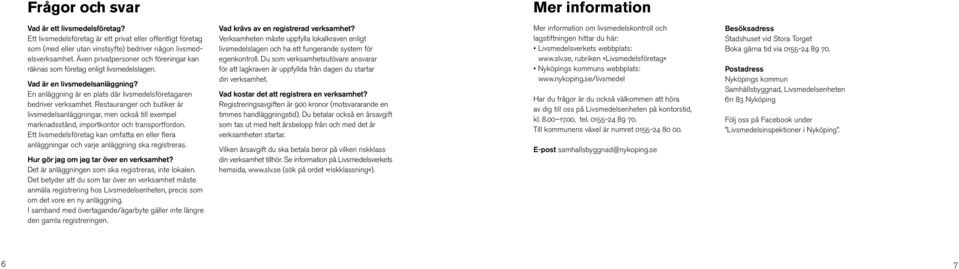 Restauranger och butiker är livsmedelsanläggningar, men också till exempel marknadsstånd, importkontor och transportfordon.