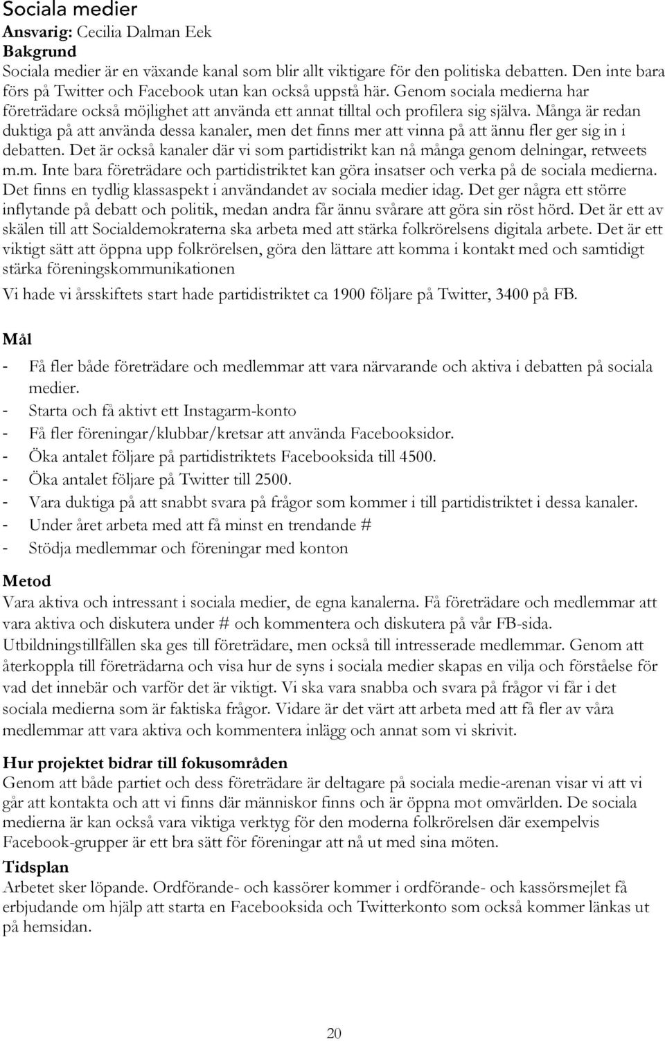 Många är redan duktiga på att använda dessa kanaler, men det finns mer att vinna på att ännu fler ger sig in i debatten.