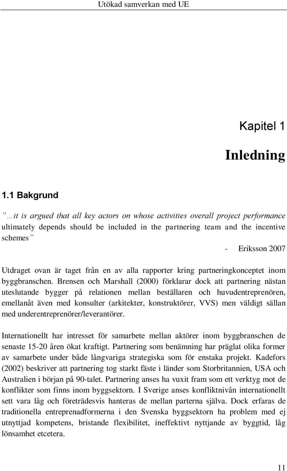 Utdraget ovan är taget från en av alla rapporter kring partneringkonceptet inom byggbranschen.